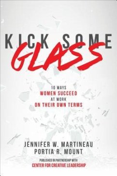 Kick Some Glass:10 Ways Women Succeed at Work on Their Own Terms - Martineau, Jennifer W; Mount, Portia