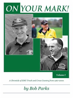 ON YOUR MARK! A Chronicle of EMU Track and Cross Country from 1967-2000 - Parks, Bob