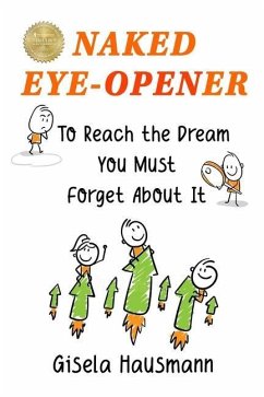 Naked Eye-Opener To Reach the Dream You Must Forget About It - Hausmann, Gisela