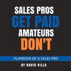 Sales Pros Get Paid, Amateurs Don't: Playbook of a Sales Pro Volume 1