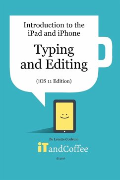 Typing and Editing on the iPad and iPhone (iOS 11 Edition) - Coulston, Lynette