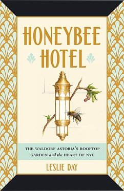 Honeybee Hotel: The Waldorf Astoria's Rooftop Garden and the Heart of NYC - Day, Leslie