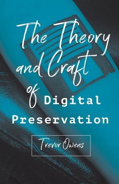 The Theory and Craft of Digital Preservation - Owens, Trevor