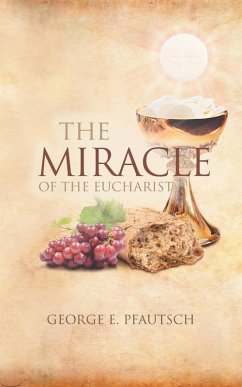 The Miracle of the Eucharist - Pfautsch, George E.