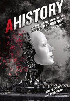 Ahistory: An Unauthorized History of the Doctor Who Universe (Fourth Edition Vol. 3) - Pearson, Lars; Parkin, Lance