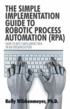 The Simple Implementation Guide to Robotic Process Automation (Rpa)