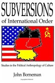 Subversions of International Order: Studies in the Political Anthropology of Culture
