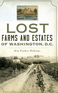 Lost Farms and Estates of Washington, D.C. - Williams, Kim Prothro