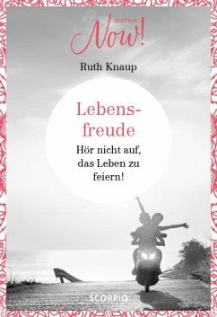 Edition NOW Lebensfreude - Knaup, Ruth