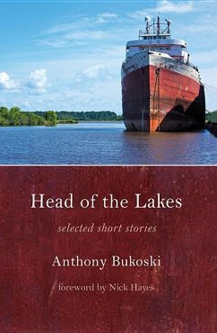 Head of the Lakes: Selected Stories - Bukoski, Anthony; Anthony Bukoski