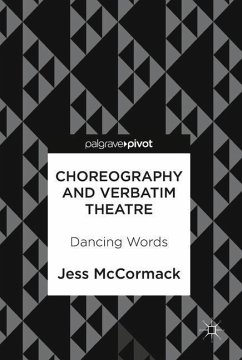 Choreography and Verbatim Theatre - McCormack, Jess