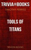 Tools of Titans by Timothy Ferriss (Trivia-On-Books) (eBook, ePUB)