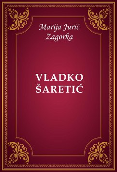 Vladko Šaretić (eBook, ePUB) - Jurić Zagorka, Marija