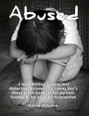 Abused : A Hard-Hitting, Honest, and Disturbing Account of a Young Boy's Abuse At The Hands of His Parents, Leading to His Ultimate Destruction. (eBook, ePUB)