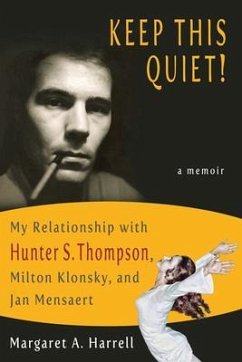 Keep This Quiet! My Relationship with Hunter S. Thompson, Milton Klonsky, and Jan Mensaert (eBook, ePUB) - Harrell, Margaret A.