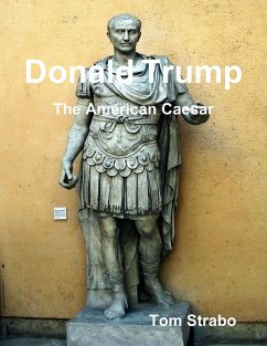 Donald Trump: The American Caesar (eBook, ePUB) - Strabo, Tom