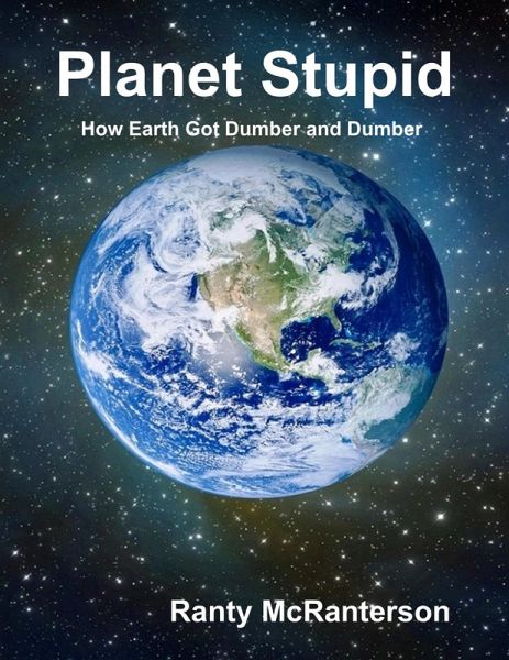Planet Stupid: How Earth Got Dumber and Dumber (eBook, ePUB)