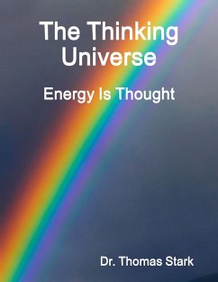 The Thinking Universe: Energy Is Thought (eBook, ePUB) - Stark, Thomas