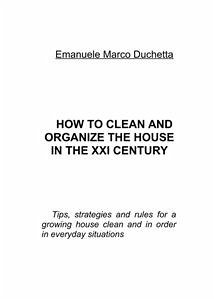 How to clean and organize the house in the XXI century (eBook, ePUB) - Marco Duchetta, Emanuele