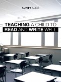 Teaching a Child to Read and Write Well (eBook, ePUB) Teaching a Child to Read and Write Well (eBook, ePUB)