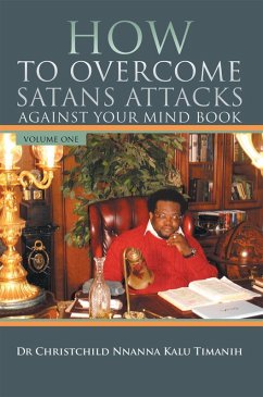 How to Overcome Satans Attacks Against Your Mind Book Volume One (eBook, ePUB) - Timanih, Kalu