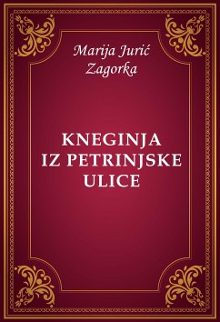 Kneginja iz Petrinjske ulice (eBook, ePUB) - Jurić Zagorka, Marija