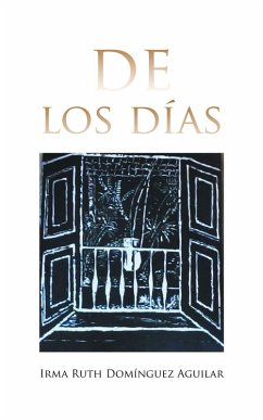 De Los Días (eBook, ePUB) - Aguilar, Irma Ruth Domínguez