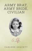 Army Brat, Army Bride, Civilian: a Life (eBook, ePUB)