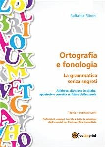Ortografia e fonologia. Teoria + esercizi svolti. La grammatica senza segreti (eBook, ePUB) - Riboni, Raffaella