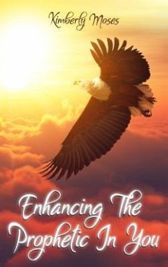 Enhancing The Prophetic In You (eBook, ePUB) - Moses, Kimberly; Hargraves, Kimberly