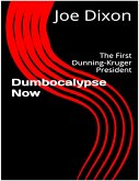 Dumbocalypse Now: The First Dunning Kruger President (eBook, ePUB)