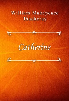 Catherine (eBook, ePUB) - Makepeace Thackeray, William