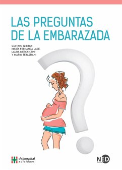 Las preguntas de la embarazada (eBook, PDF) - Izbizky, (Dr. Gustavo; Lage, (Dra. Maria Fernanda; Mercanzini, (Dra. Laura Gabriela; Sebastiani, (Dr. Mario