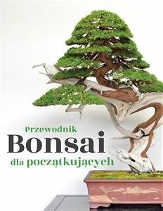 Przewodnik Bonsai dla początkujących (eBook, ePUB) - Empire, Bonsai