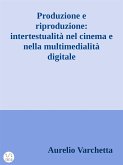 Produzione e riproduzione: intertestualità nel cinema e nella multimedialità digitale (eBook, PDF)
