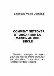 Comment nettoyer et organiser la maison au 21ème siècle (eBook, ePUB) - Marco Duchetta, Emanuele