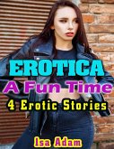 Erotica: A Fun Time: 4 Erotic Stories (eBook, ePUB) Erotica: A Fun Time: 4 Erotic Stories (eBook, ePUB)