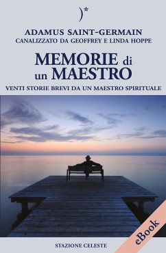 Memorie di un Maestro (eBook, ePUB) - Hoppe, Geoffrey; Hoppe, Linda; Saint Germain, Adamus