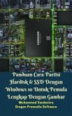 Panduan Cara Partisi Hardisk & SSD Dengan Windows 10 Untuk Pemula Lengkap Dengan Gambar (eBook, ePUB)