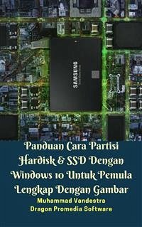 Panduan Cara Partisi Hardisk & SSD Dengan Windows 10 Untuk Pemula Lengkap Dengan Gambar (eBook, ePUB) - Promedia Software, Dragon; Vandestra, Muhammad