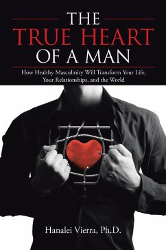 The True Heart of a Man (eBook, ePUB) - Vierra Ph. D., Hanalei