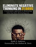 Eliminate Negative Thinking In 21 Days a Systematic Approach to Destroying What Has Been Destroying You (eBook, ePUB)