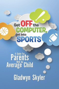 Get off the Computer, Get into Sports (eBook, ePUB) - Skyler, Gladwyn