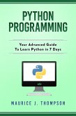 Python Programming: Your Advanced Guide To Learn Python in 7 Days (eBook, ePUB)