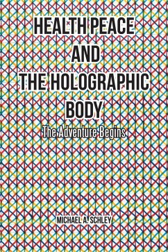 Health Peace and the Holographic Body (eBook, ePUB) - Schley, Michael A.