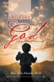 Childlike Faith in a Mighty God - a Manual of Miracle Explosion (eBook, ePUB)