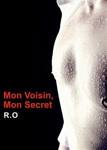 Mon voisin, Mon secret (eBook, ePUB) - O, R.
