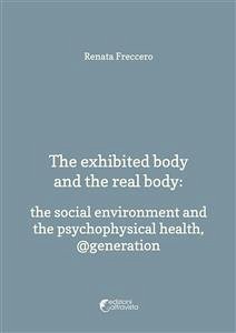 The exhibited body and the real body (eBook, PDF) - Freccero, Renata