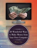 20 Wonderful Ways to Make Money from Your Own Computer (eBook, ePUB) 20 Wonderful Ways to Make Money from Your Own Computer (eBook, ePUB)