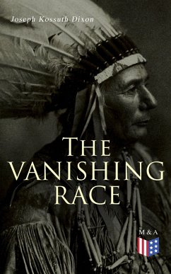 The Vanishing Race (eBook, ePUB) - Dixon, Joseph Kossuth